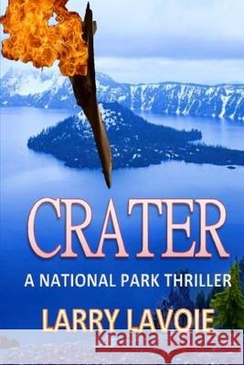 Crater: A National Park Thriller MR Larry E. Lavoie 9781537256146 Createspace Independent Publishing Platform - książka
