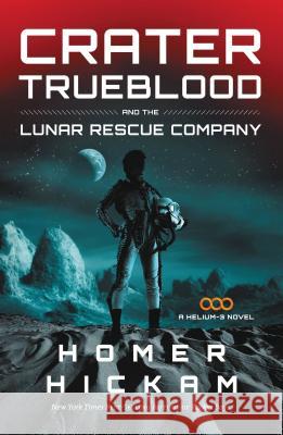 Crater Trueblood and the Lunar Rescue Company Homer Hickam 9781595546623 Thomas Nelson Publishers - książka