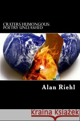 Craters Humongous: Poetry Unleashed Alan Riehl 9781481974233 Createspace - książka