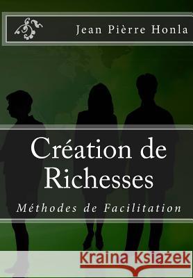 Création de Richesses: Méthodes de Facilitation Honla, Jean Pierre 9781503097988 Createspace - książka