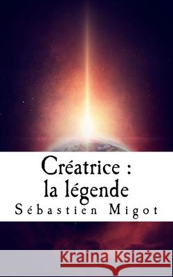 Créatrice: la légende Migot, Sébastien 9781548680190 Createspace Independent Publishing Platform - książka