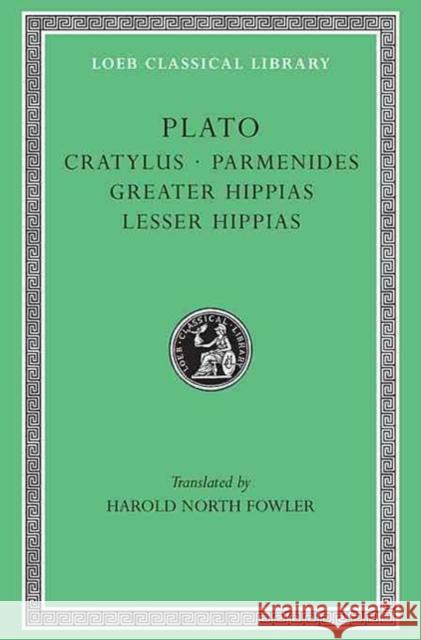 Cratylus. Parmenides. Greater Hippias. Lesser Hippias Plato                                    H. N. Fowler 9780674991859 Harvard University Press - książka
