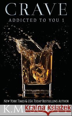 Crave (Addicted to You #1) K. M. Scott 9781941594629 Copper Key Media LLC - książka