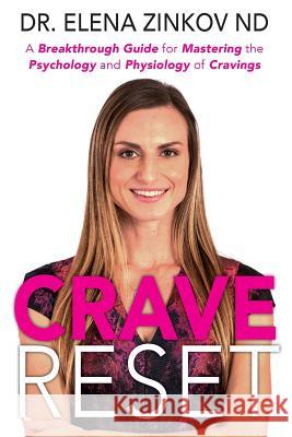 Crave Reset: A Breakthrough Guide for Mastering the Psychology and Physiology of Cravings Dr Elena Zinko 9781732096011 Proactive Health: A Naturopathic Clinic - książka