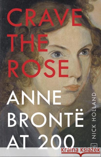 Crave the Rose: Anne Bronte at 200 Nick Holland 9781912436361 Valley Press - książka