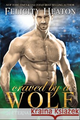 Craved by a Wolf: A Fated Mates Shifter Romance Felicity Heaton 9781911485582 Felicity Heaton - książka