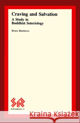 Craving and Salvation: A Study in Buddhist Soteriology Bruce Matthews 9780889201477 Ccsr - książka