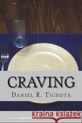 Craving: Having a Godly Hunger and Thirst Daniel R. Tichota 9781719397469 Createspace Independent Publishing Platform - książka