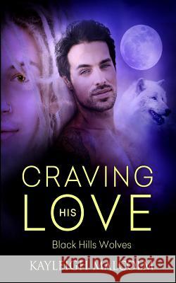 Craving His Love Kayleigh Malcolm 9781683610113 Decadent Publishing Company - książka