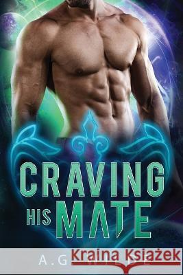 Craving His Mate A G Wilde   9781915772015 Petronie Publishing - książka