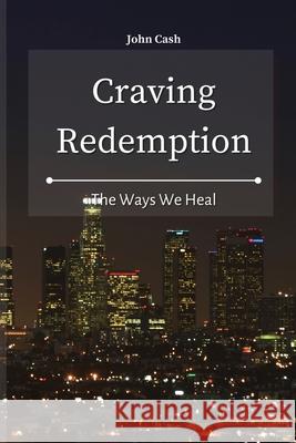 Craving Redemption: The Ways We Heal John Cash 9781801934596 John Cash - książka