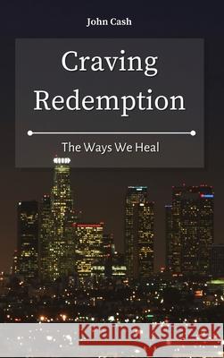 Craving Redemption: The Ways We Heal John Cash 9781801934657 John Cash - książka