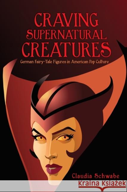 Craving Supernatural Creatures: German Fairy-Tale Figures in American Pop Culture Claudia Schwabe 9780814341964 Wayne State University Press - książka