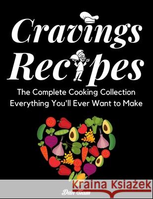 Cravings recipes: The Complete Cooking Collection Everything You'll Ever Want to Make Dan Siam 9781659362879 Independently Published - książka