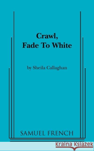 Crawl, Fade to White Sheila Callaghan 9780573696701 Samuel French Trade - książka