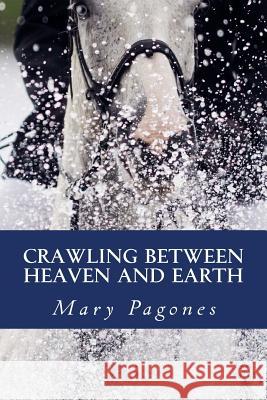 Crawling Between Heaven and Earth Mary Pagones 9781974119240 Createspace Independent Publishing Platform - książka