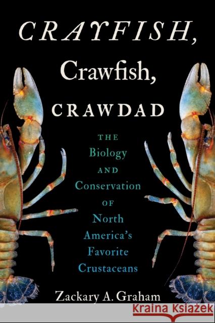 Crayfish, Crawfish, Crawdad: The Biology and Conservation of North America's Favorite Crustaceans Zackary A. Graham 9781469685731 University of North Carolina Press - książka