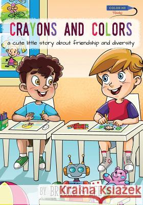 Crayons and Colors: A Cute Little Story about Friendship and Diversity Brooke &. Lee                            Brea Coyoca 9780997633139 Color Me Reading - książka