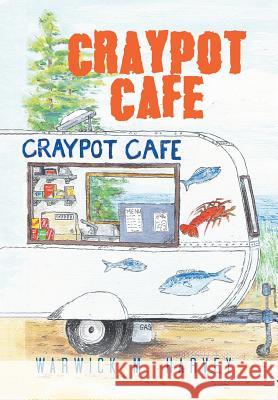 Craypot Cafe Warwick M Harvey 9781543495041 Xlibris Nz - książka