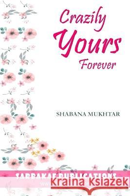 Crazily Yours Forever: A Twisted Retelling Of Contract Marriage Shabana Mukhtar   9781096413660 Independently Published - książka