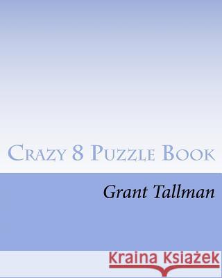 Crazy 8 Puzzle Book Grant Tallman 9781983426490 Createspace Independent Publishing Platform - książka