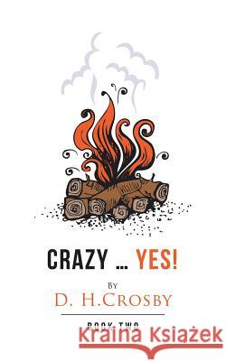 Crazy ... Yes!: Book Two D H Crosby 9781728317090 Authorhouse - książka