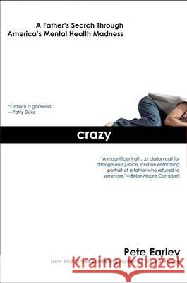 Crazy: A Father's Search Through America's Mental Health Madness Pete Earley 9780425213896 Berkley Publishing Group - książka