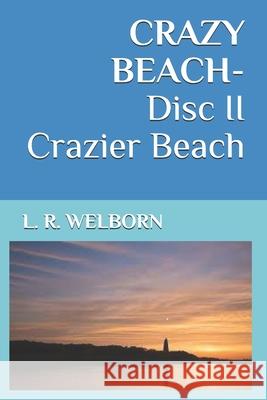 CRAZY BEACH-Disc II Crazier Beach L R Welborn 9781795453264 Independently Published - książka