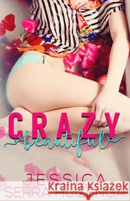 Crazy Beautiful Jessica Serra Huizenga 9780997231908 Jessica Serra Huizenga - książka