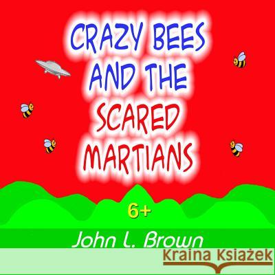 Crazy Bees And The Scared Martians Brown, John L. 9781517259624 Createspace - książka