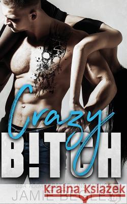 Crazy B!tch Jamie Begley 9781946067043 Younginkpress - książka