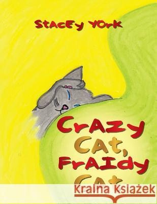 Crazy Cat, Fraidy Cat Stacey York 9781493153831 Xlibris Corporation - książka