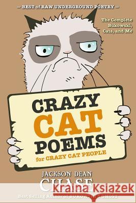 Crazy Cat Poems for Crazy Cat People: The Complete Bukowski, Cats, and Me Jackson Dean Chase 9781540339911 Createspace Independent Publishing Platform - książka