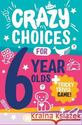 Crazy Choices for 6 Year Olds Mat Waugh Yurko Rymar 9781915154217 Big Red Button Books - książka