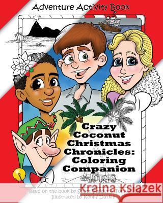 Crazy Coconut Christmas Chronicles: Coloring Companion: Adventure Activity Book Scott Vedder Antonio Tapia Kenny Durkin 9781484113875 Createspace - książka