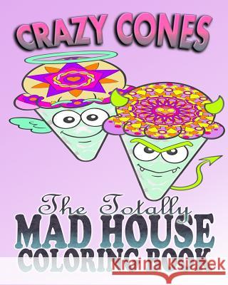 Crazy Cones & The Totally Mad House Coloring Book Peters, Sarah 9781522785187 Createspace Independent Publishing Platform - książka