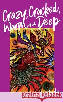 Crazy, Cracked, Warm, and Deep Susan Clarke 9780999450116 Two Hummingbird Press - książka