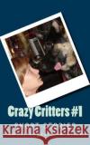 Crazy Critters #1: Short Stories Amber Leggette-Aldrich 9781505559514 Createspace