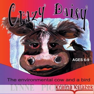 Crazy Daisy: The Environmental Cow and a Bird Lynne Pickering 9781499016147 Xlibris Corporation - książka