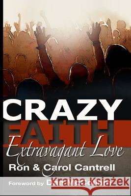 Crazy Faith, Extravagant Love Ron Cantrell Carol Cantrell 9781491033005 Createspace - książka