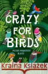 Crazy for Birds: Fascinating and Fabulous Facts Misha Maynerick Blaise 9780008390211 HarperCollins Publishers