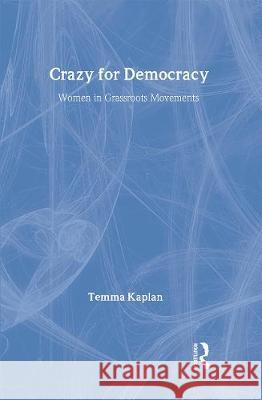 Crazy for Democracy: Women in Grassroots Movements Temma Kaplan 9780415916622 Routledge - książka