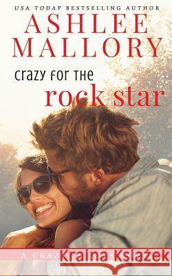 Crazy for the Rock Star: A Sweet Romantic Comedy Ashlee Mallory 9780997003581 Ashlee Mallory - książka