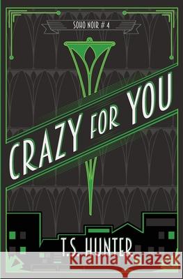 Crazy for You: Soho Noir Series #4 T S Hunter 9781913331009 Red Dog Press - książka