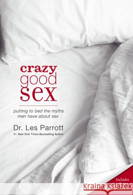 Crazy Good Sex: Putting to Bed the Myths Men Have about Sex Les, III Parrott 9780310334873 Zondervan - książka