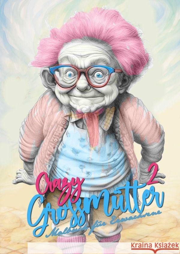 Crazy Großmütter2  Malbuch für Erwachsene Graustufen Publishing, Monsoon 9783757581558 epubli - książka