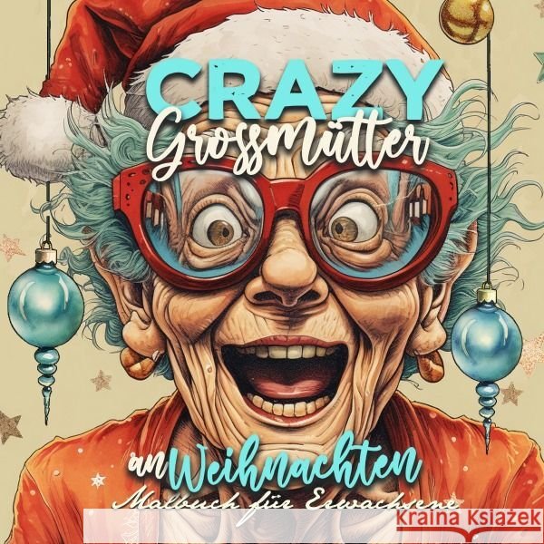 Crazy Großmütter an Weihnachten Malbuch für Erwachsene Publishing, Monsoon, Grafik, Musterstück 9783758411403 epubli - książka