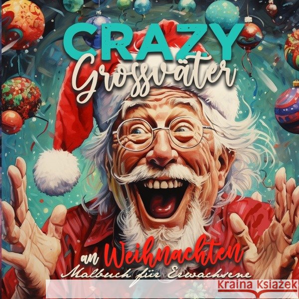 Crazy Grossväter an Weihnachten Malbuch für Erwachsene Publishing, Monsoon, Grafik, Musterstück 9783758422232 epubli - książka