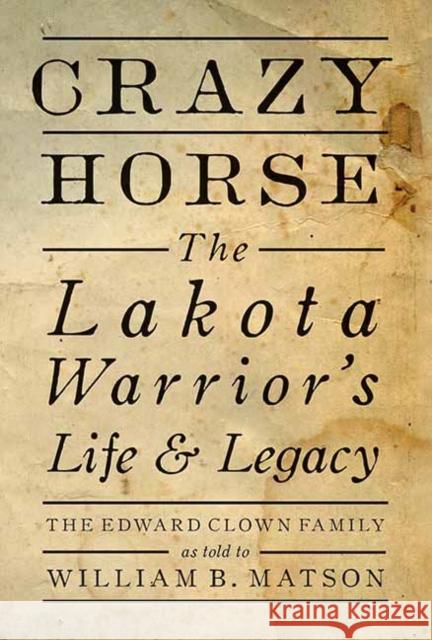 Crazy Horse: The Lakota Warrior's Life and Legacy William Matson 9781423657972 Gibbs M. Smith Inc - książka