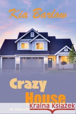 Crazy House: A Harbor Hill Novel Kia Barlow 9798779629744 Independently Published - książka